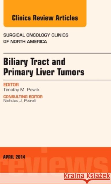 Biliary Tract and Primary Liver Tumors, an Issue of Surgical Oncology Clinics of North America Pawlik, Timothy M. 9780323290180 Elsevier - książka