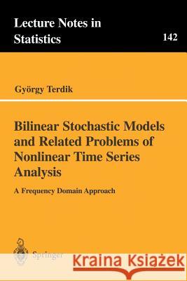 Bilinear Stochastic Models and Related Problems of Nonlinear Time Series Analysis: A Frequency Domain Approach Terdik, György 9780387988726 Springer - książka