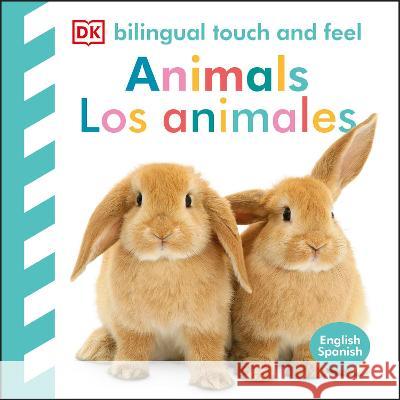 Bilingual Baby Touch and Feel: Animals / Los Animales: English-Spanish DK 9780744089295 DK Publishing (Dorling Kindersley) - książka