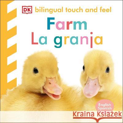 Bilingual Baby Touch and Feel: Farm / La Granja: English-Spanish DK 9780744089318 DK Publishing (Dorling Kindersley) - książka