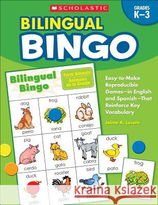 Bilingual Bingo: Easy-To-Make Reproducible Games-- In English and Spanish--That Reinforce Key Vocabulary Lucero, Jaime 9780439700672 Scholastic Teaching Resources - książka
