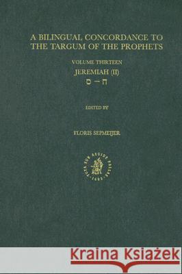 Bilingual Concordance to the Targum of the Prophets, Volume 13 Jeremiah (II) Floris Sepmeijer 9789004110137 Brill Academic Publishers - książka