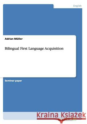 Bilingual First Language Acquisition Adrian Muller 9783656874591 Grin Verlag Gmbh - książka