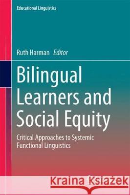 Bilingual Learners and Social Equity: Critical Approaches to Systemic Functional Linguistics Harman, Ruth 9783319609515 Springer - książka