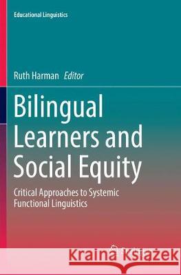 Bilingual Learners and Social Equity: Critical Approaches to Systemic Functional Linguistics Harman, Ruth 9783319869674 Springer - książka