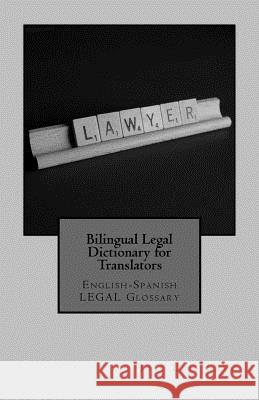 Bilingual Legal Dictionary for Translators: English-Spanish Legal Glossary Jose Luis Leyva 9781729598207 Createspace Independent Publishing Platform - książka