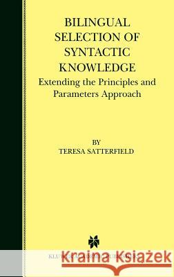 Bilingual Selection of Syntactic Knowledge: Extending the Principles and Parameters Approach Satterfield, Teresa 9780792386490  - książka