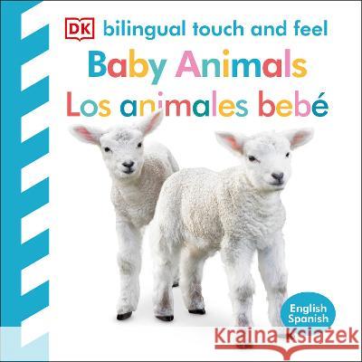 Bilingual Touch and Feel: Baby Animals / Bebes de Animales: English-Spanish DK 9780744089301 DK Publishing (Dorling Kindersley) - książka