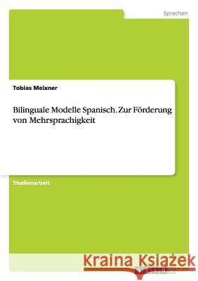 Bilinguale Modelle Spanisch - Zur Förderung von Mehrsprachigkeit Tobias Meixner 9783640357925 Grin Verlag - książka