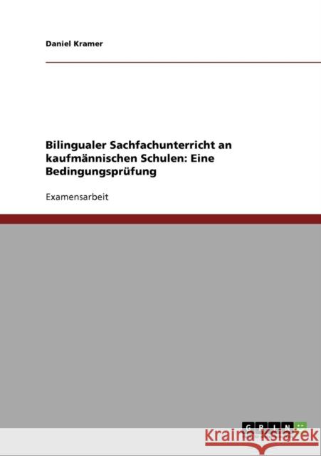 Bilingualer Sachfachunterricht an kaufmännischen Schulen. Eine Bedingungsprüfung Kramer, Daniel 9783638790390 Grin Verlag - książka