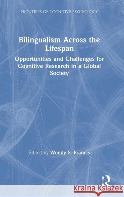 Bilingualism Across the Lifespan: Opportunities and Challenges for Cognitive Research in a Global Society Francis, Wendy S. 9781138500808 Taylor & Francis - książka