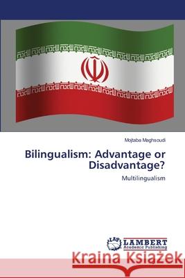 Bilingualism: Advantage or Disadvantage? Mojtaba Maghsoudi 9783659214240 LAP Lambert Academic Publishing - książka