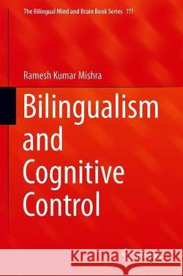 Bilingualism and Cognitive Control Ramesh Kumar Mishra 9783319925127 Springer - książka