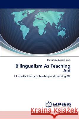 Bilingualism As Teaching Aid Sipra, Muhammad Aslam 9783847325758 LAP Lambert Academic Publishing - książka