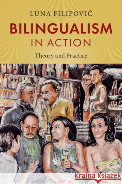 Bilingualism in Action: Theory and Practice Luna Filipovic 9781108455909 Cambridge University Press - książka