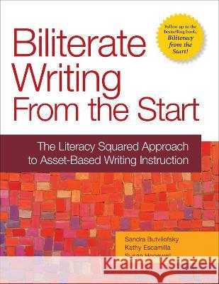 Biliterate Writing from the Start: The Literacy Squared Approach to Asset-Based Writing Instruction Sandra Butvilofsky Kathy Escamilla Susan Hopewell 9781934000472 Brookes Publishing Co - książka