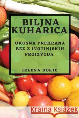 Biljna kuharica: Ukusna prehrana bez z ivotinjskih proizvoda Jelena Dokic 9781783815234 Jelena Dokic - książka