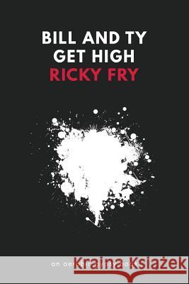 Bill and Ty Get High Ricky Fry 9780998881300 Aerobic Gypsy - książka