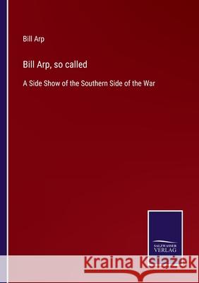 Bill Arp, so called: A Side Show of the Southern Side of the War Bill Arp 9783752578140 Salzwasser-Verlag - książka