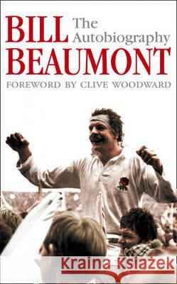 Bill Beaumont: The Autobiography Bill Beaumont 9780007156702 HARPERCOLLINS PUBLISHERS - książka