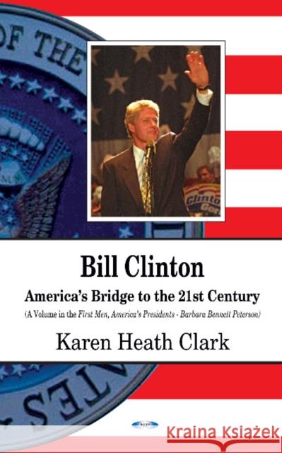 Bill Clinton: Americas Bridge to the 21st Century Karen Clark 9781536122640 Nova Science Publishers Inc - książka