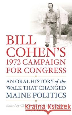 Bill Cohen's 1972 Campaign for Congress: An Oral History of the Walk That Changed Maine Politics Potholm II, Christian P. 9781538170922 Rowman & Littlefield Publishers - książka