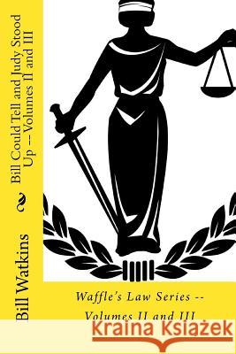 Bill Could Tell and Judy Stood Up -- Volumes II and III Bill Watkins 9781548130275 Createspace Independent Publishing Platform - książka