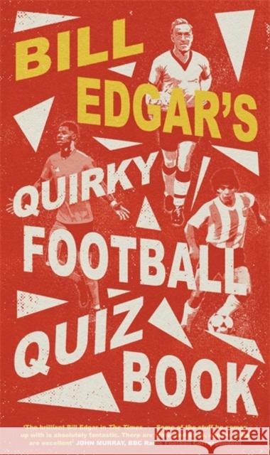 Bill Edgar's Quirky Football Quiz Book Bill Edgar 9781472146311 Robinson Press - książka