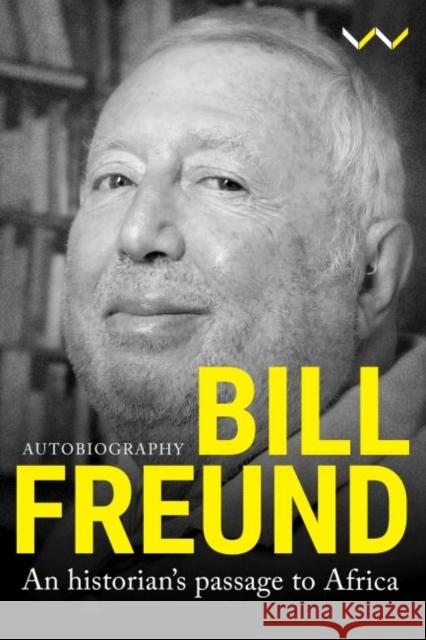 Bill Freund: An Historian's Passage to Africa Bill Freund 9781776146727 Wits University Press - książka