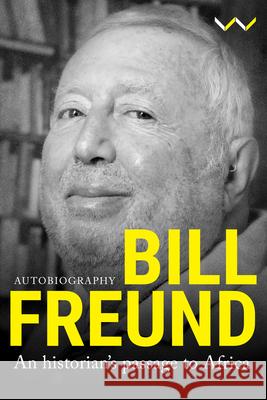 Bill Freund: An Historian's Passage to Africa Bill Freund 9781776146734 Wits University Press - książka