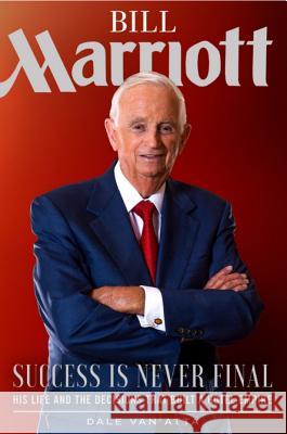 Bill Marriott: Success Is Never Final--His Life and the Decisions That Built a Hotel Empire Dale Va 9781629726007 Shadow Mountain - książka