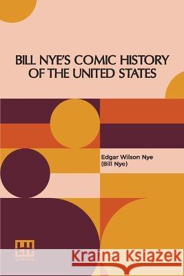 Bill Nye's Comic History Of The United States Edgar Wilson Nye (Bill Nye)   9789356142459 Lector House - książka
