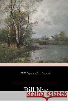 Bill Nye's Cordwood Bill Nye 9781985262065 Createspace Independent Publishing Platform - książka