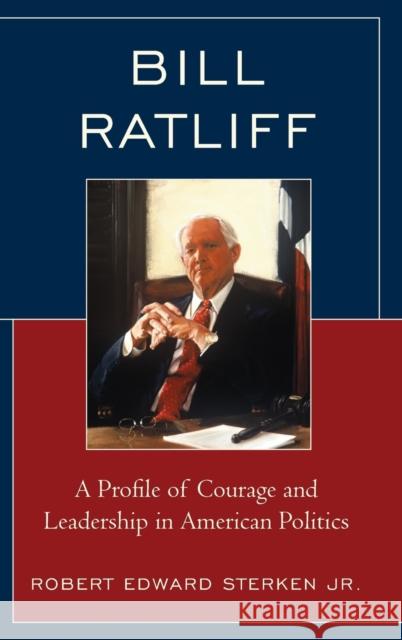 Bill Ratliff: A Profile of Courage and Leadership in American Politics Robert Edward, Jr. Sterken 9781498546935 Lexington Books - książka