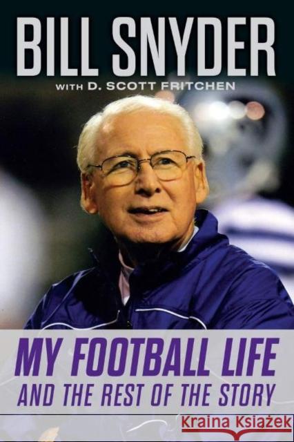 Bill Snyder: My Football Life and the Rest of the Story Bill Snyder D. Scott Fritchen 9781637270936 Triumph Books (IL) - książka