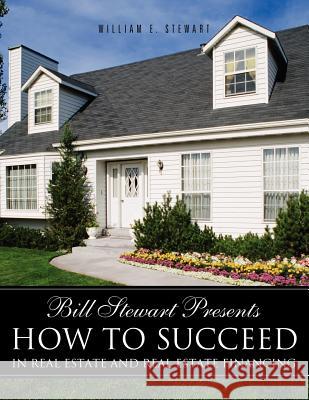 Bill Stewart Presents How to Succeed in Real Estate and Real Estate Financing William E Stewart 9781619043435 Xulon Press - książka