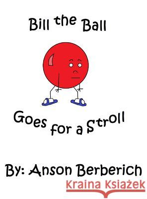 Bill the Ball Goes for a Stroll Anson Berberich Anson Berberich Anson Berberich 9780998794013 Anson Berberich - książka