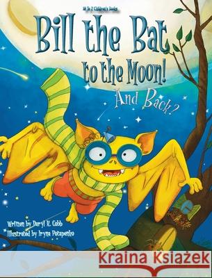 Bill the Bat to the Moon! And Back? Daryl K. Cobb 9780615847535 1 to 2 Children - książka