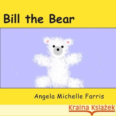 Bill the Bear MS Angela Michelle Farris 9781500552305 Createspace - książka