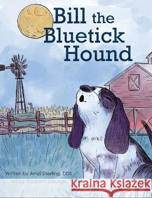 Bill, the Bluetick Hound Amzi Sherling Elizebeth George  9781956408027 Sba Books, LLC - książka