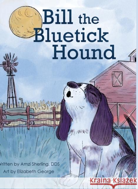 Bill, the Bluetick Hound Amzi Sherling Elizebeth George  9781956408034 Sba Books, LLC - książka