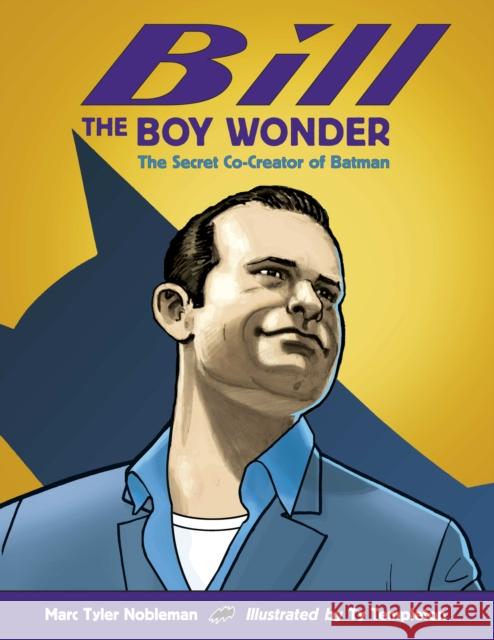 Bill the Boy Wonder: The Secret Co-Creator of Batman Nobleman, Marc Tyler 9781580892896 Charlesbridge Publishing,U.S. - książka