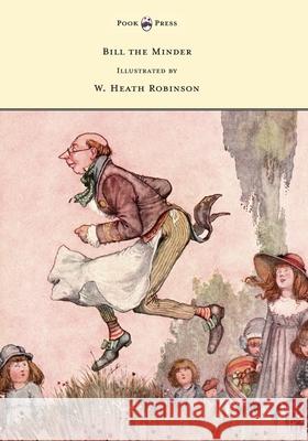 Bill the Minder - Illustrated by W. Heath Robinson W. Heath Robinson W. Heath Robinson 9781473334656 Pook Press - książka