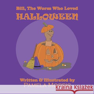 Bill, The Worm Who Loved Halloween Pamela Morris, Pamela Morris 9798512847022 Independently Published - książka