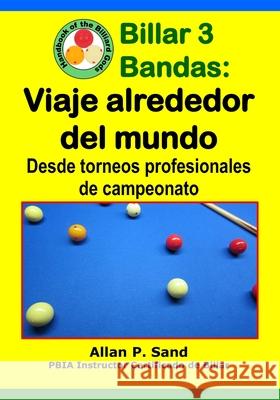 Billar 3 Bandas - Viaje Alrededor del Mundo: Desde Torneos Profesionales de Campeonato Allan P. Sand 9781625053398 Billiard Gods Productions - książka