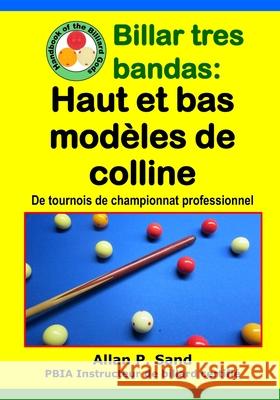 Billar tres bandas - Haut et bas mod?les de colline: De tournois de championnat professionnel Allan P. Sand 9781625052902 Billiard Gods Productions - książka