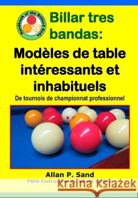 Billar tres bandas - Mod?les de table int?ressants et inhabituels: De tournois de championnat professionnel Allan P. Sand 9781625052896 Billiard Gods Productions - książka