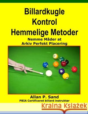 Billardkugle Kontrol Hemmelige Metoder: Nemme Måder at Arkiv Perfekt Placering Sand, Allan P. 9781625051455 Billiard Gods Productions - książka