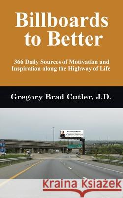 Billboards to Better: 366 Daily Sources of Motivation and Inspiration Along the Highway of Life Gregory Brad Cutle 9781728364506 Authorhouse - książka
