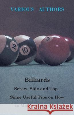 Billiards - Screw, Side and Top - Some Useful Tips on How to Master Spin Shots Various Authors 9781446503416 Bronson Press - książka